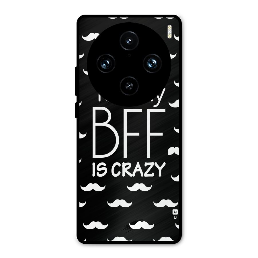 My Bff Is Crazy Metal Back Case for Vivo X100 Pro