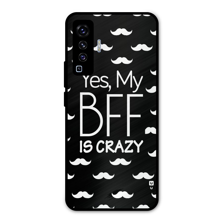 My Bff Is Crazy Metal Back Case for Vivo X50