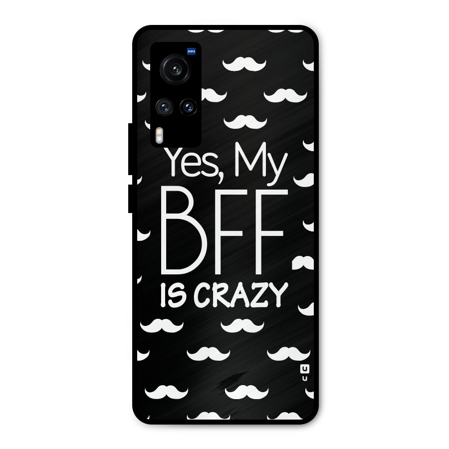 My Bff Is Crazy Metal Back Case for Vivo X60
