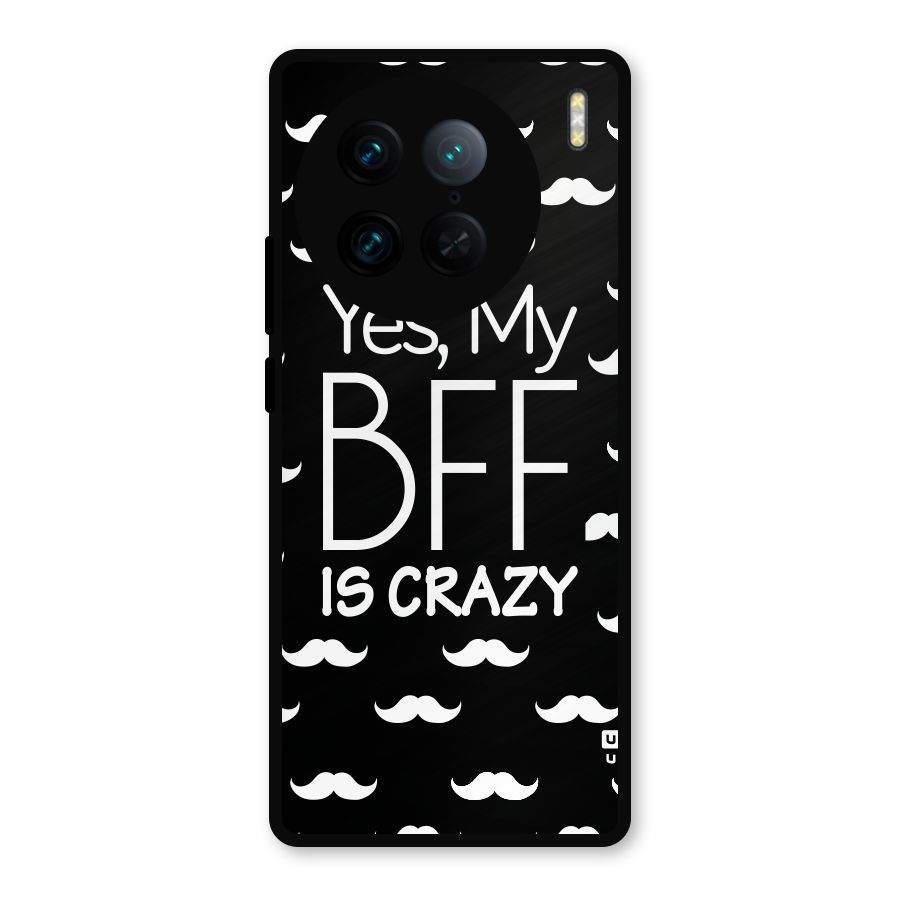 My Bff Is Crazy Metal Back Case for Vivo X90 Pro