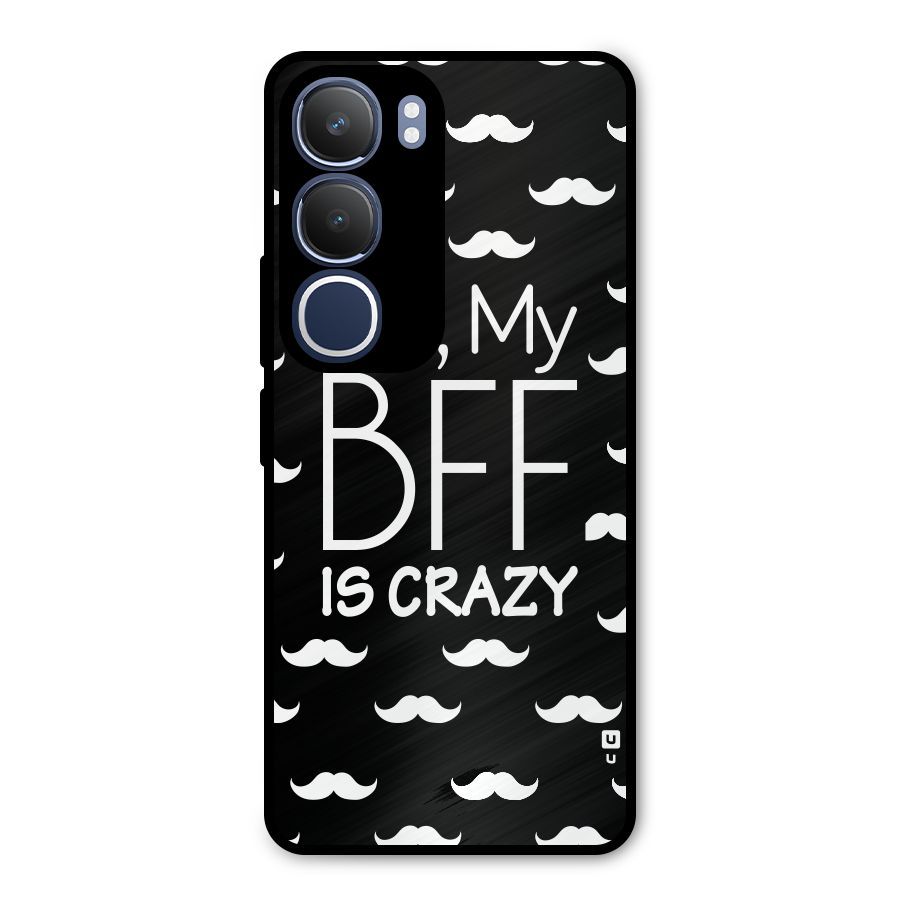 My Bff Is Crazy Metal Back Case for Vivo Y29