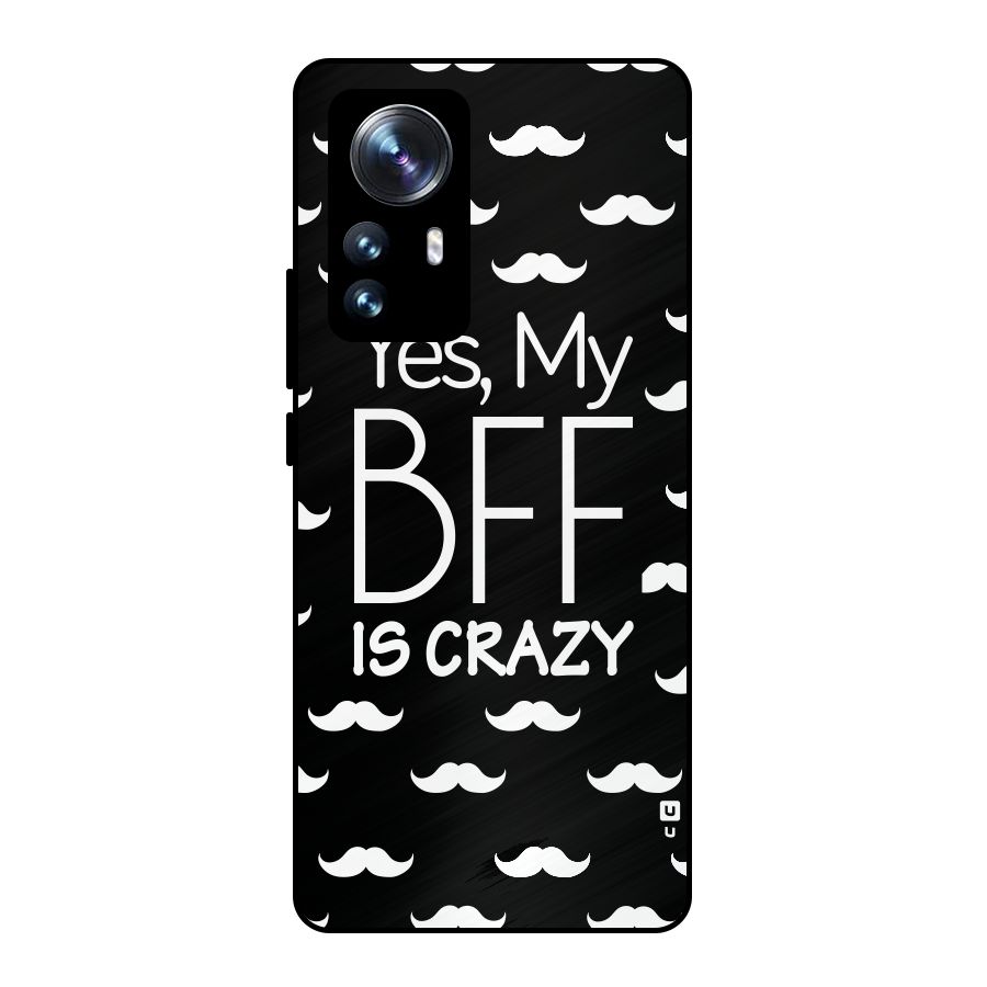My Bff Is Crazy Metal Back Case for Xiaomi 12 Pro