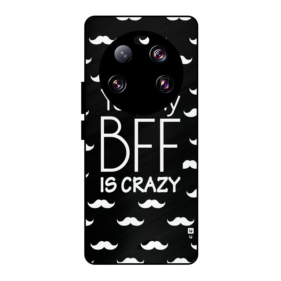 My Bff Is Crazy Metal Back Case for Xiaomi 13 Ultra