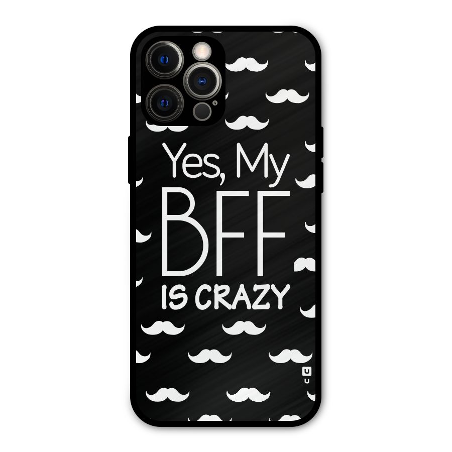 My Bff Is Crazy Metal Back Case for iPhone 12 Pro Max