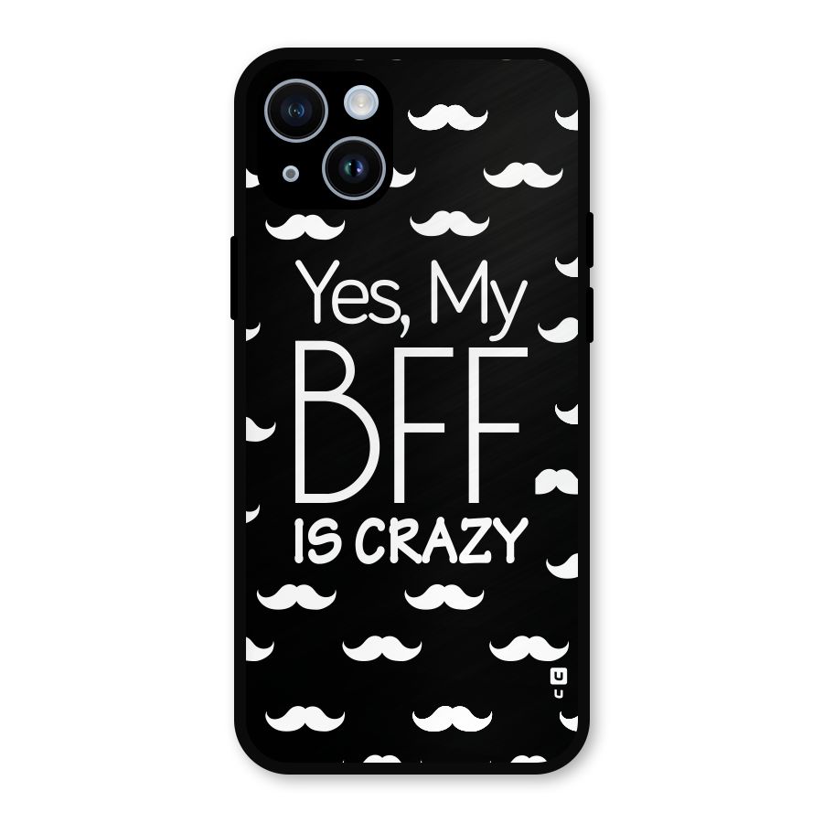 My Bff Is Crazy Metal Back Case for iPhone 14