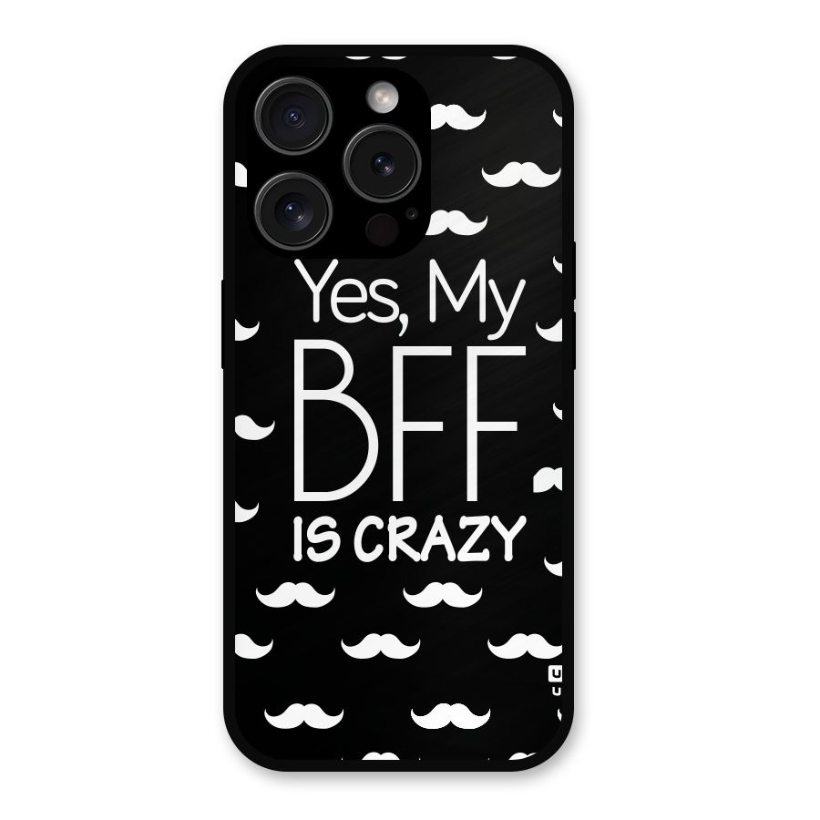 My Bff Is Crazy Metal Back Case for iPhone 15 Pro
