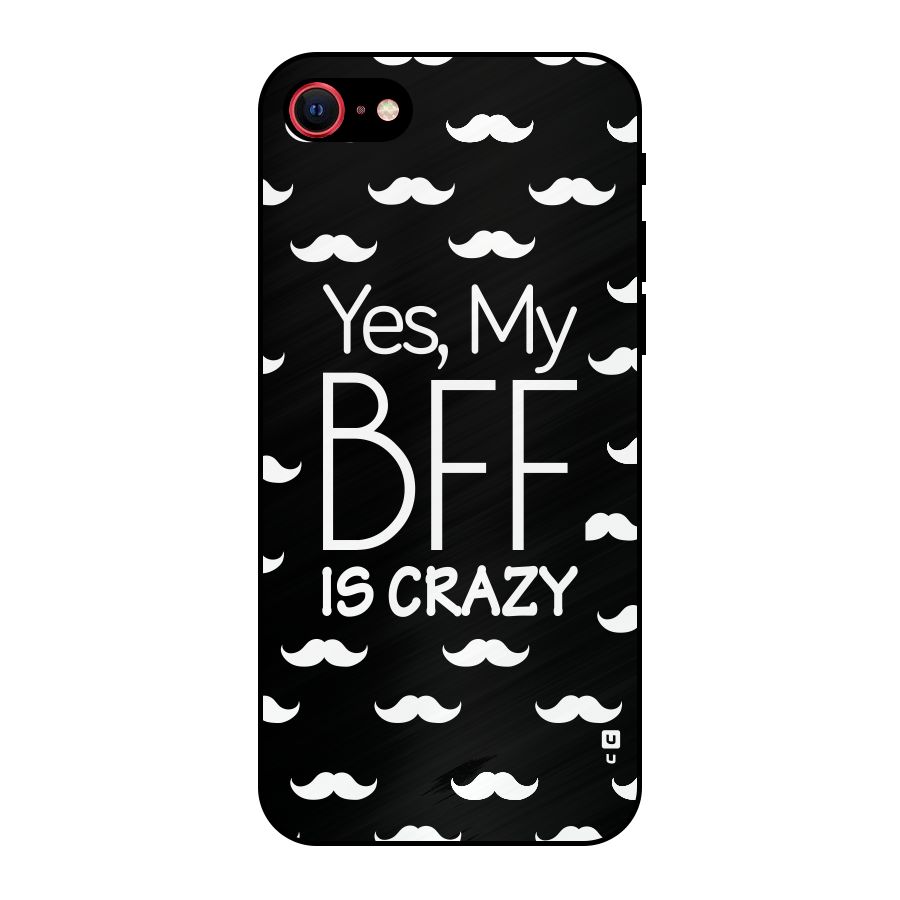 My Bff Is Crazy Metal Back Case for iPhone 7