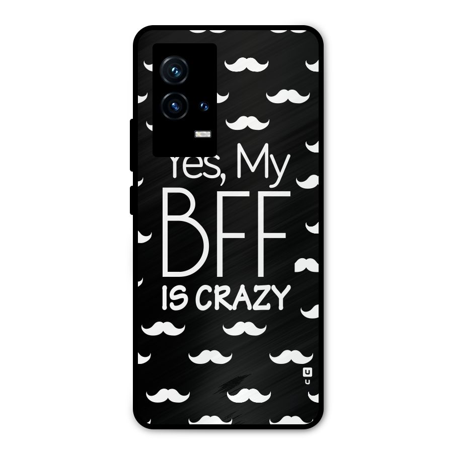 My Bff Is Crazy Metal Back Case for iQOO 9 5G