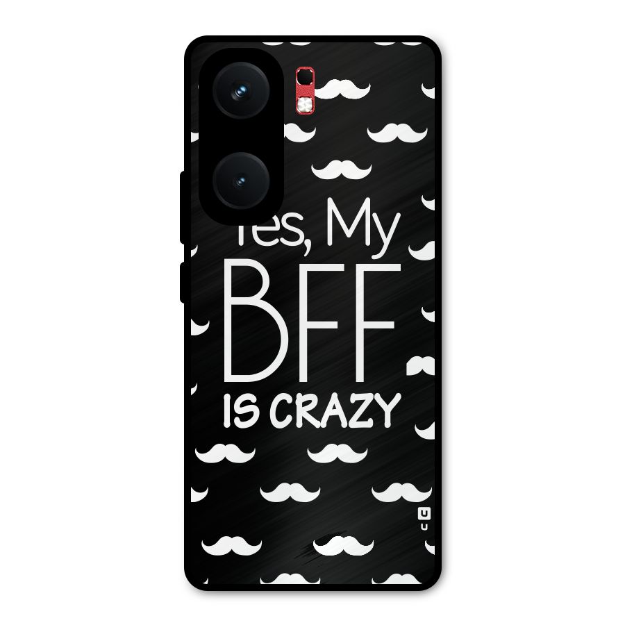 My Bff Is Crazy Metal Back Case for iQOO Neo 9 Pro