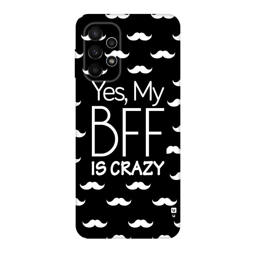 My Bff Is Crazy Original Polycarbonate Back Case for Galaxy A23