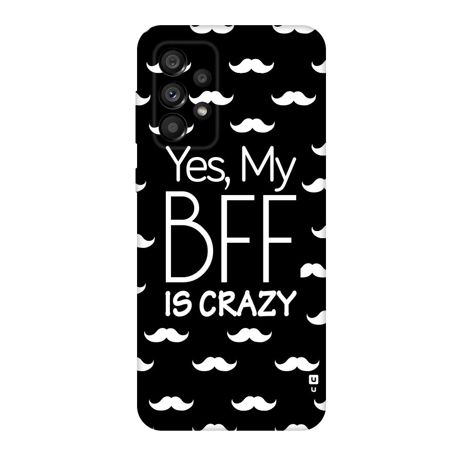 My Bff Is Crazy Original Polycarbonate Back Case for Galaxy A73 5G