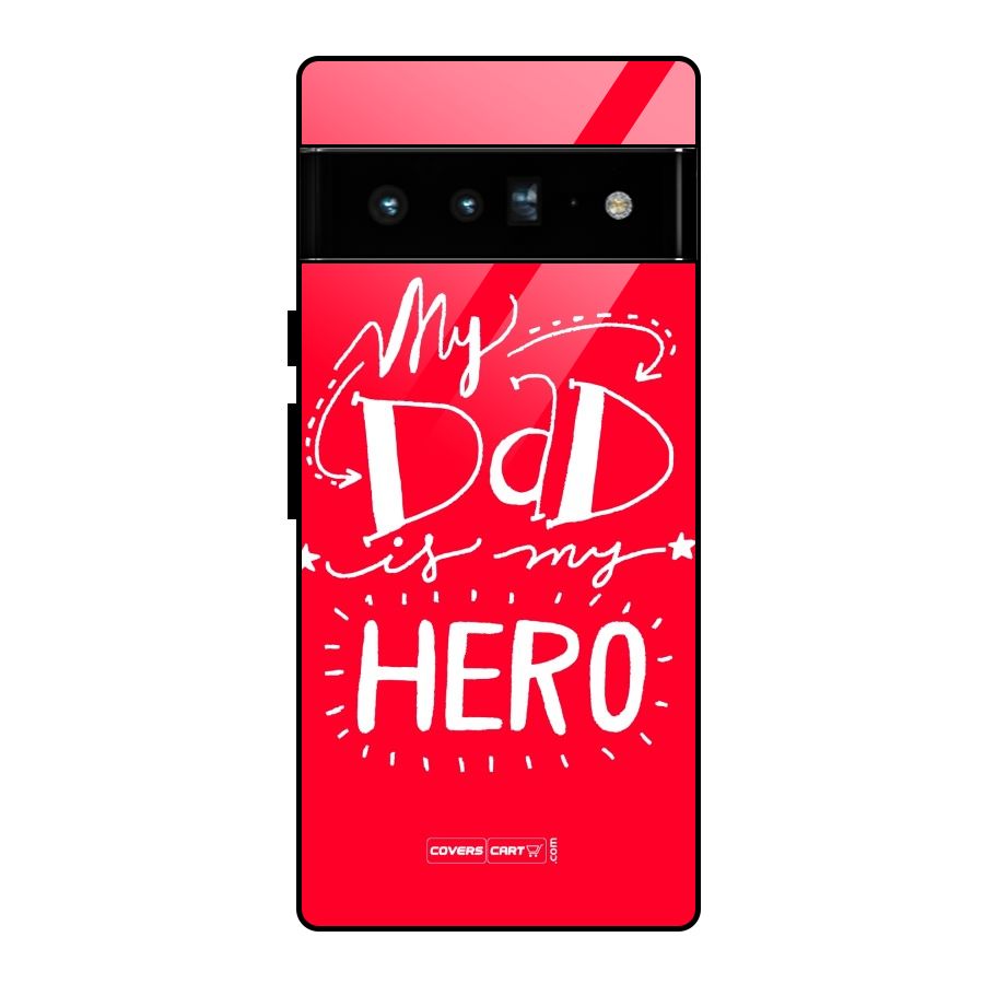 My Dad My Hero Glass Back Case for Google Pixel 6 Pro