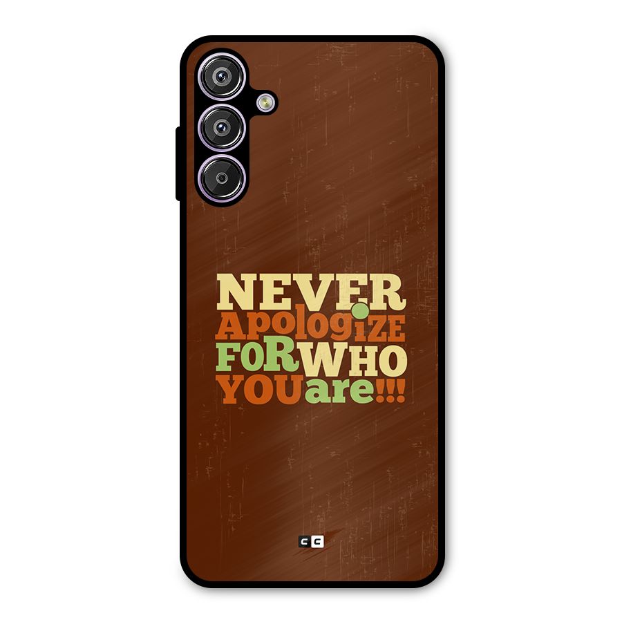 Never Apologize Metal Back Case for Galaxy F15