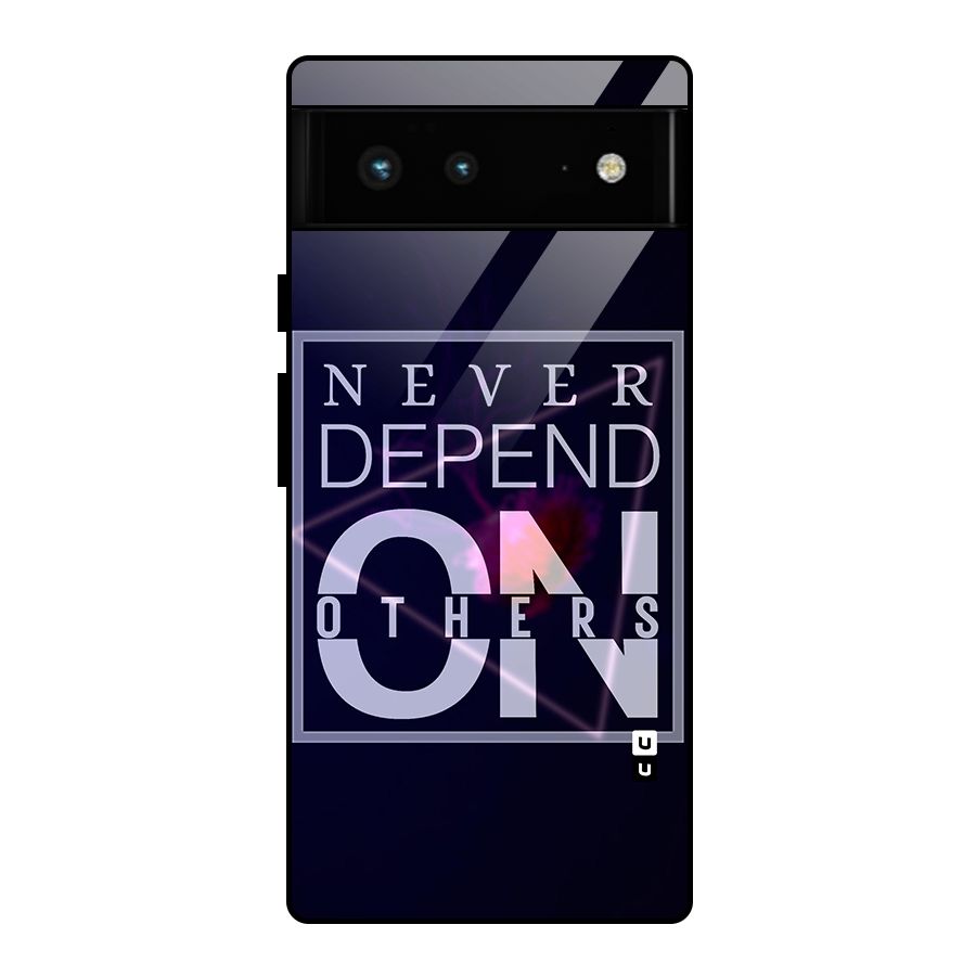 Never Depend On Others Glass Back Case for Google Pixel 6