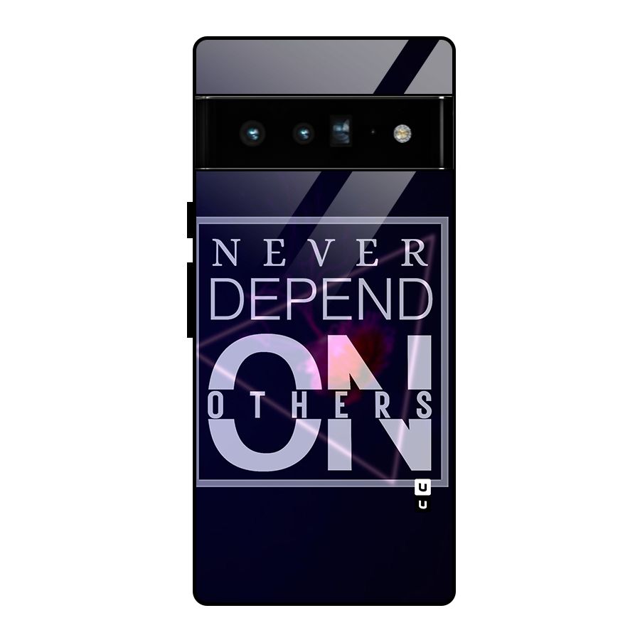 Never Depend On Others Glass Back Case for Google Pixel 6 Pro