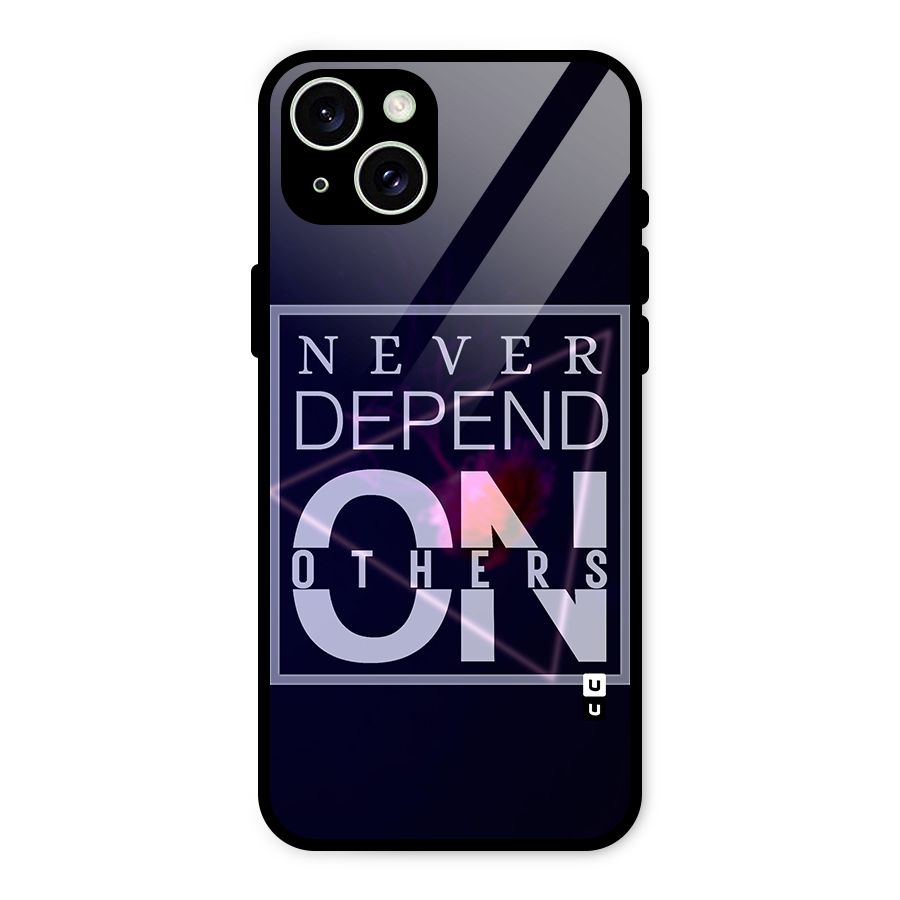 Never Depend On Others Glass Back Case for iPhone 15 Plus