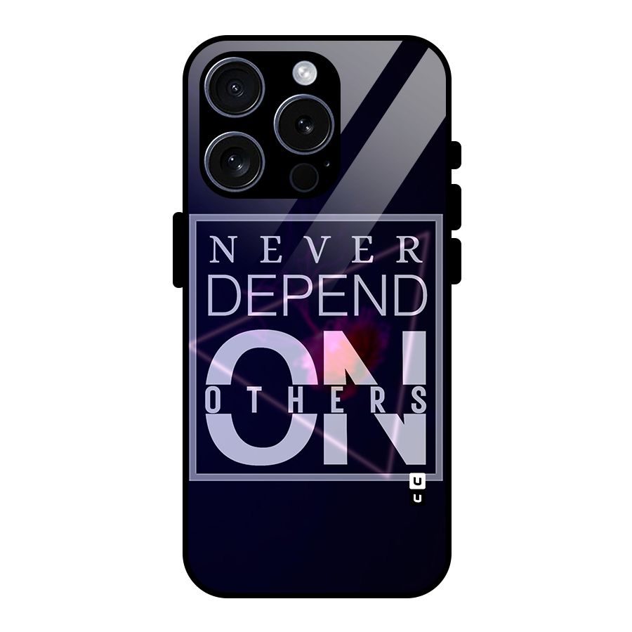 Never Depend On Others Glass Back Case for iPhone 15 Pro