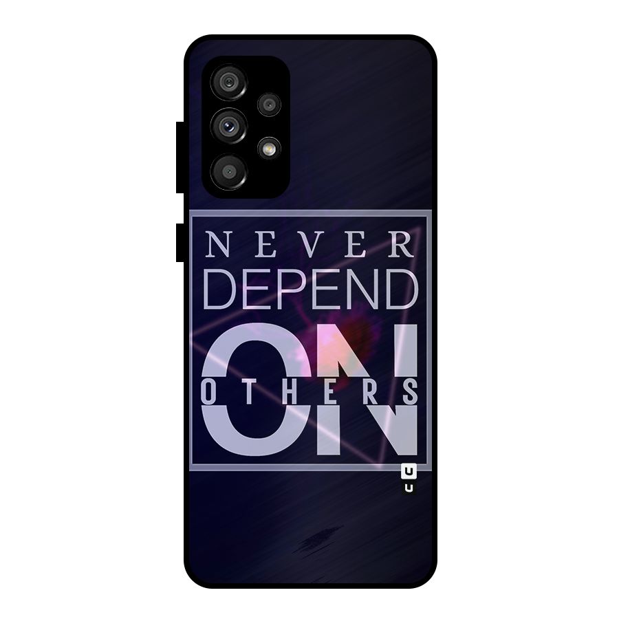 Never Depend On Others Metal Back Case for Galaxy A73 5G