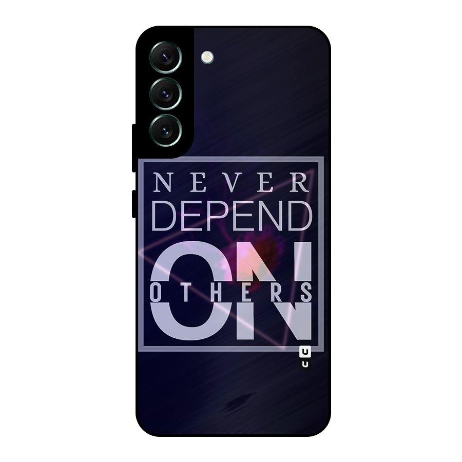 Never Depend On Others Metal Back Case for Galaxy S22 Plus 5G