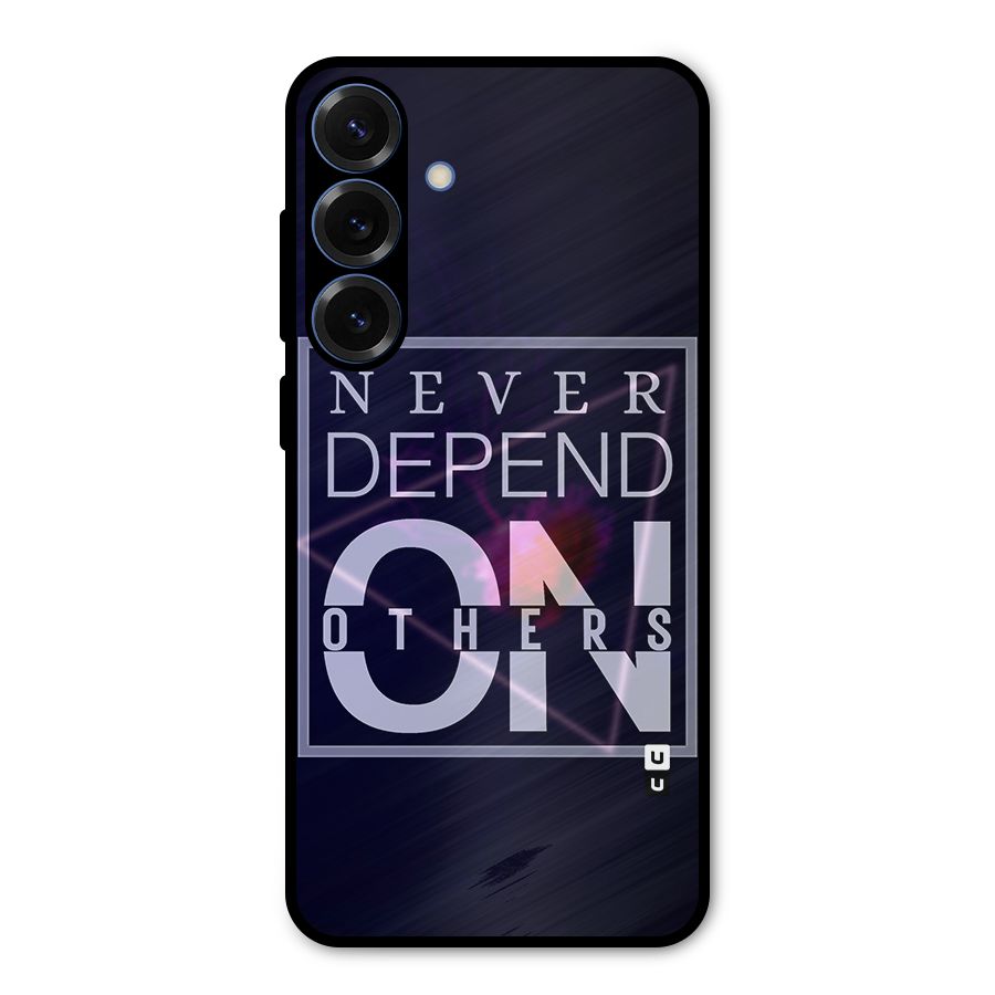 Never Depend On Others Metal Back Case for Galaxy S25 Plus