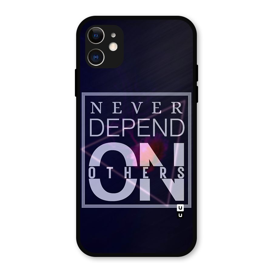Never Depend On Others Metal Back Case for iPhone 11