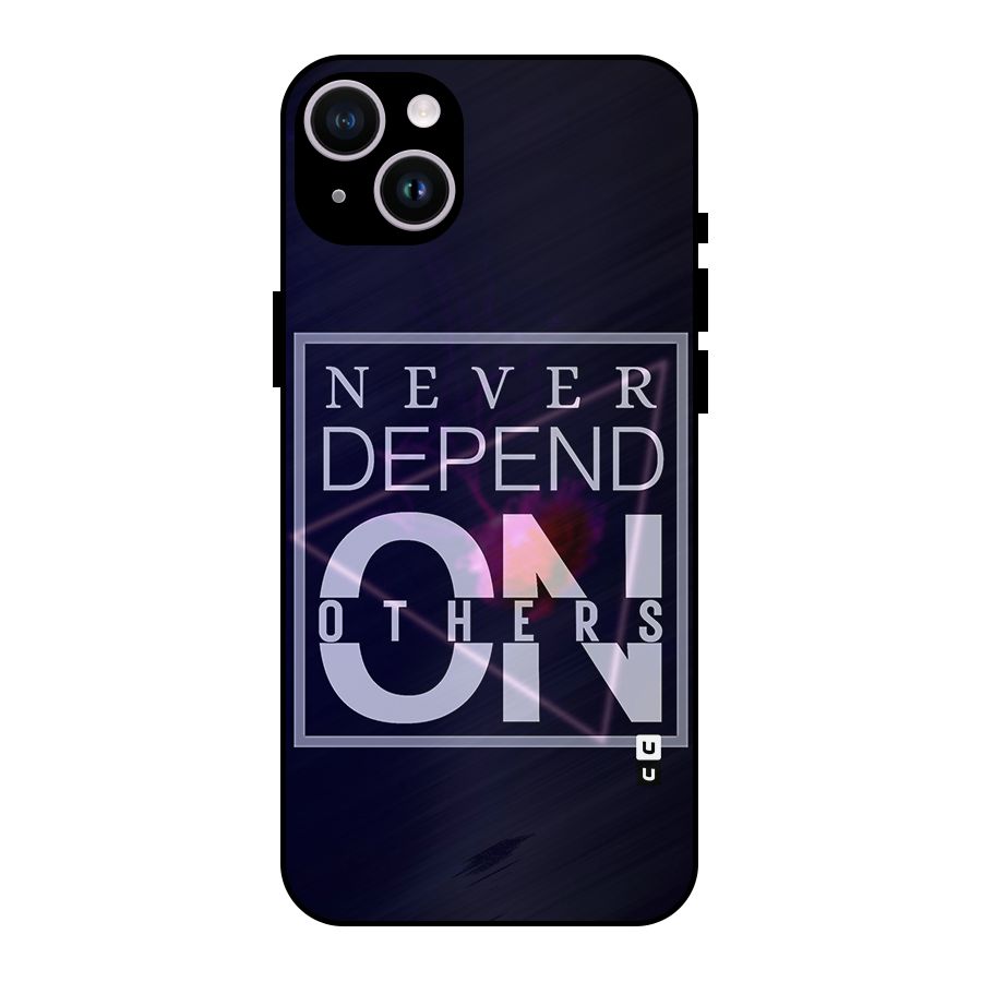 Never Depend On Others Metal Back Case for iPhone 14 Plus