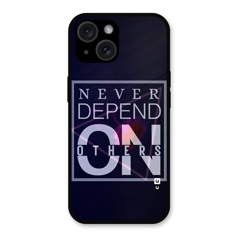 Never Depend On Others Metal Back Case for iPhone 15