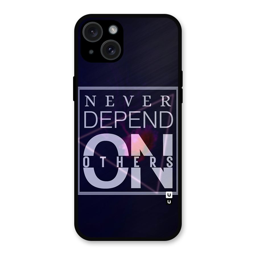 Never Depend On Others Metal Back Case for iPhone 15 Plus