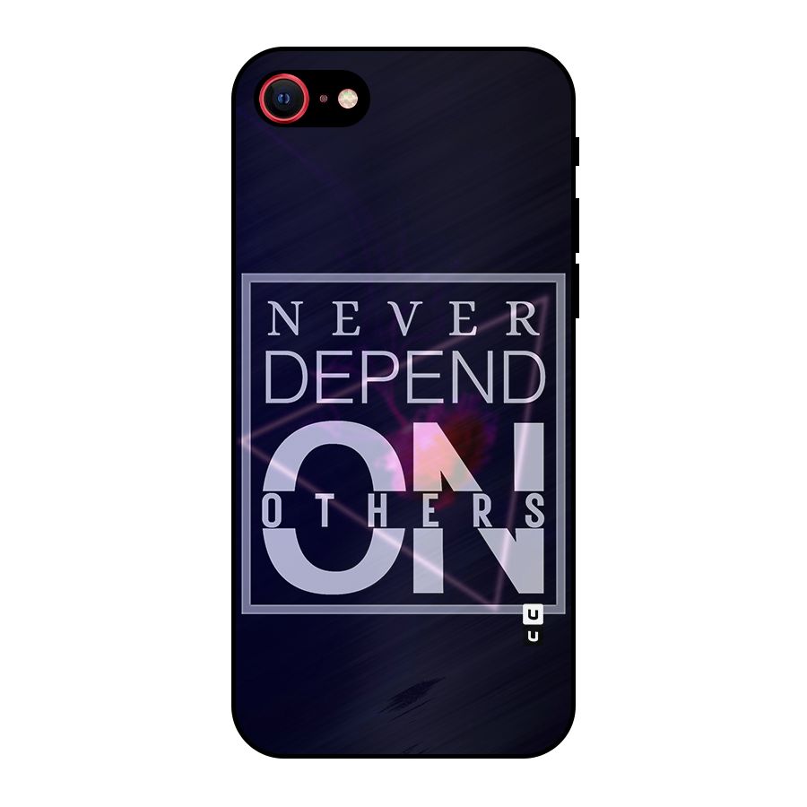 Never Depend On Others Metal Back Case for iPhone 7