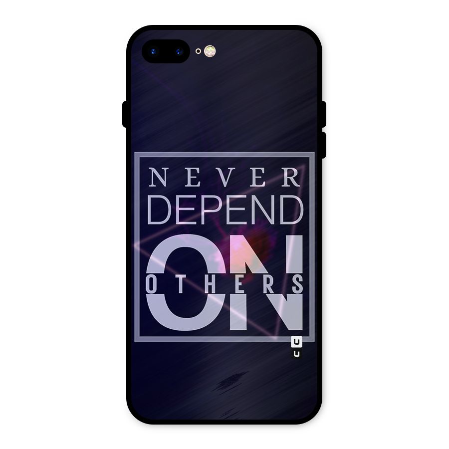 Never Depend On Others Metal Back Case for iPhone 7 Plus
