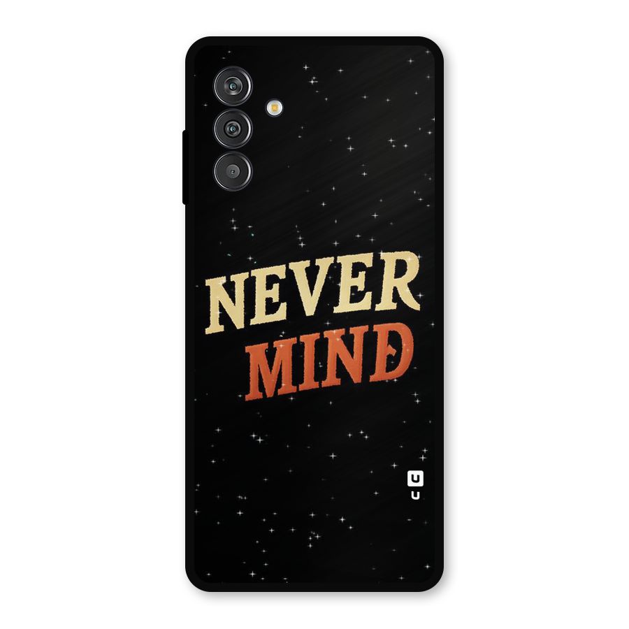 Never Mind Design Metal Back Case for Galaxy F13
