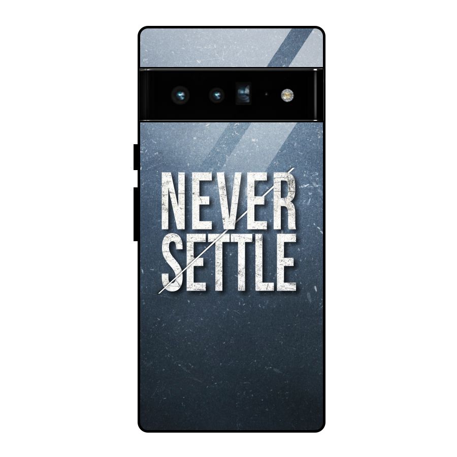Never Settle Glass Back Case for Google Pixel 6 Pro