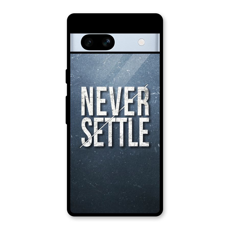 Never Settle Glass Back Case for Google Pixel 7a