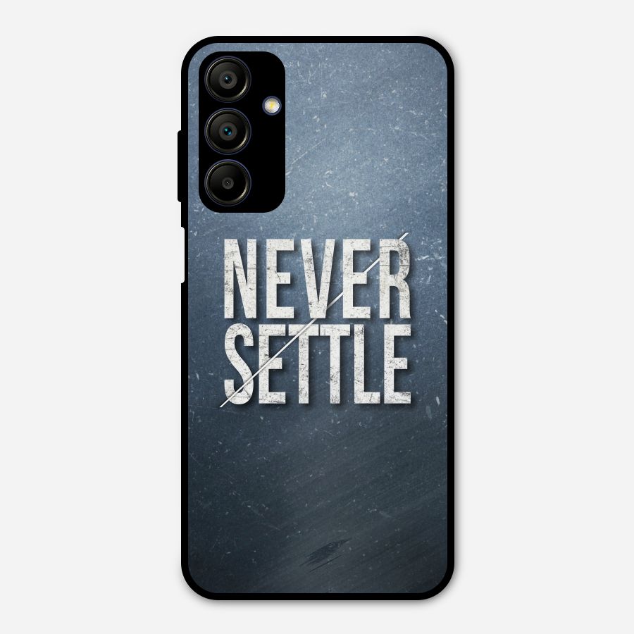 Never Settle Metal Back Case for Galaxy A15 5G