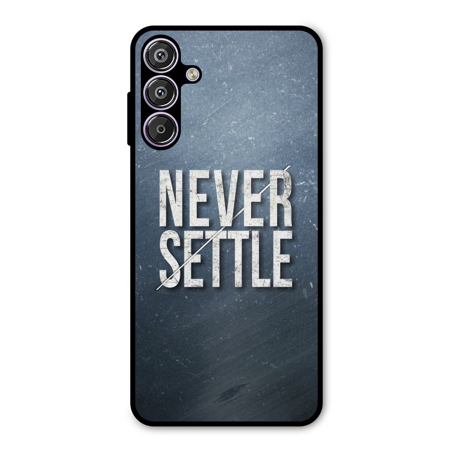 Never Settle Metal Back Case for Galaxy F15