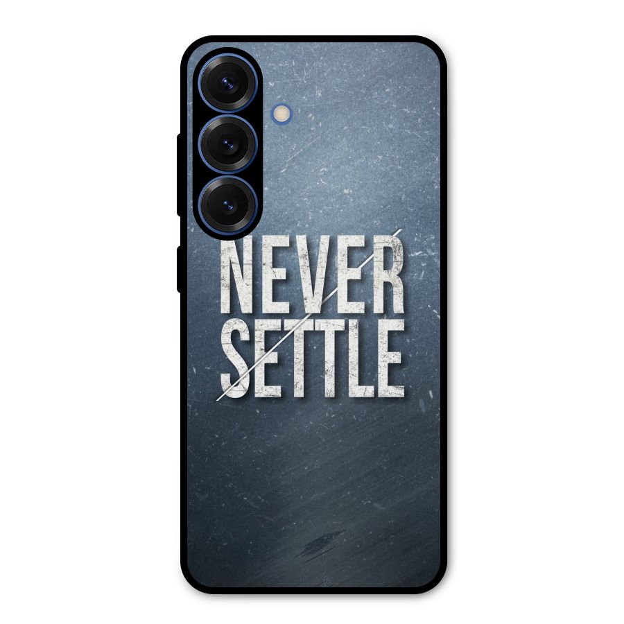 Never Settle Metal Back Case for Galaxy S25