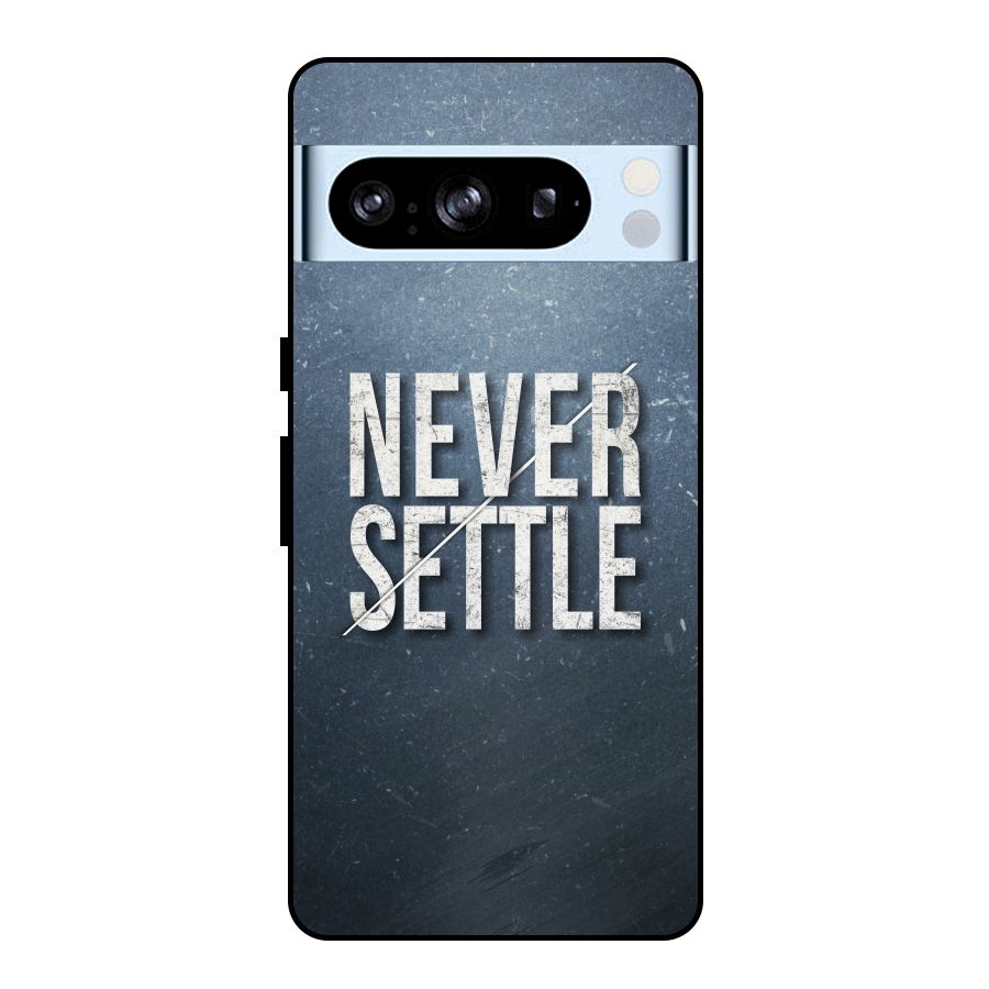 Never Settle Metal Back Case for Google Pixel 8 Pro