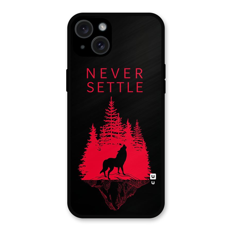 Never Settle Wolf Metal Back Case for iPhone 15 Plus