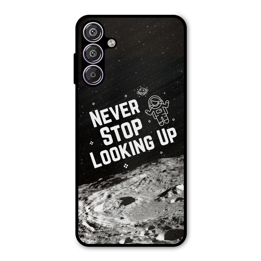 Never Stop Looking Up Metal Back Case for Galaxy F15