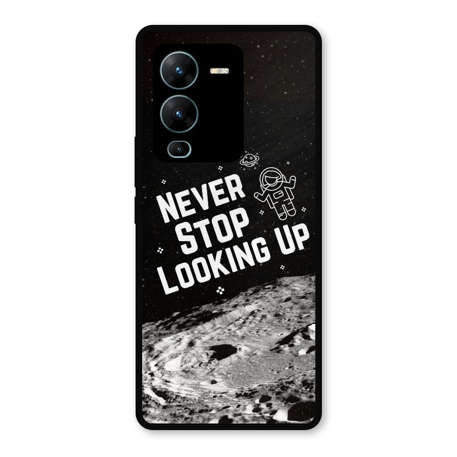 Never Stop Looking Up Metal Back Case for Vivo V25 Pro