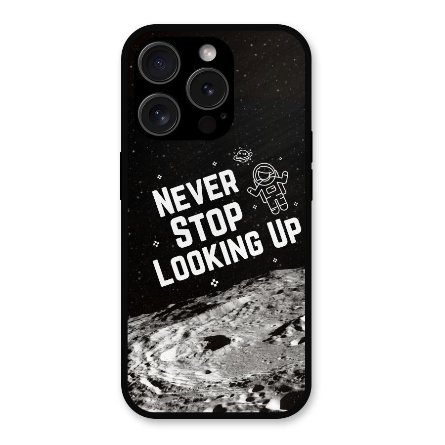 Never Stop Looking Up Metal Back Case for iPhone 15 Pro