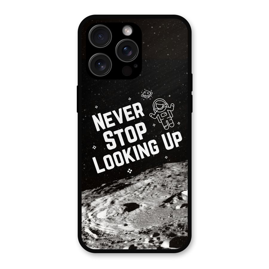 Never Stop Looking Up Metal Back Case for iPhone 15 Pro Max