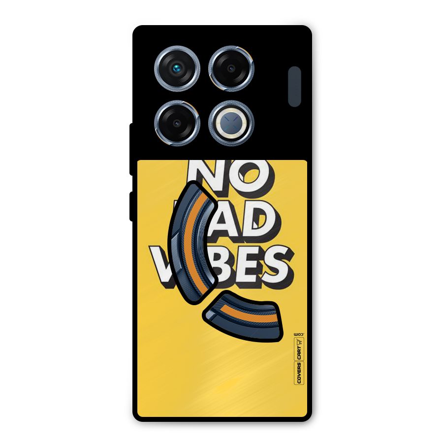 No Bad Vibes Metal Back Case for Infinix GT 20 Pro