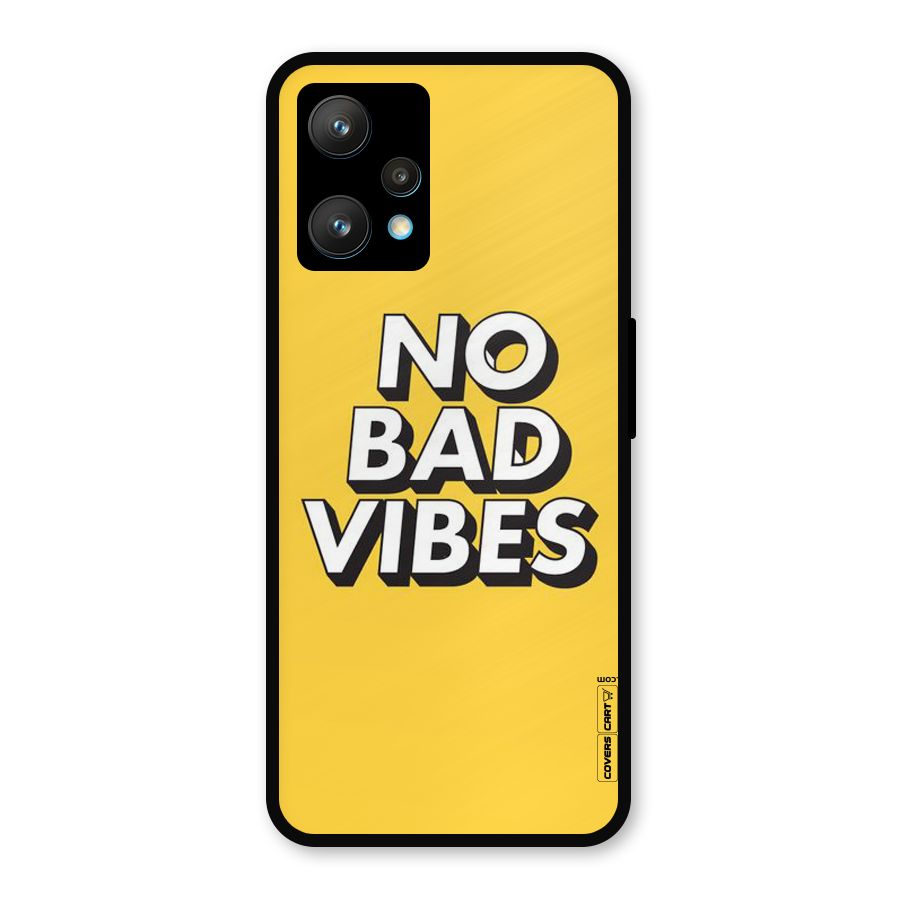 No Bad Vibes Metal Back Case for Realme 9 Pro Plus 5G
