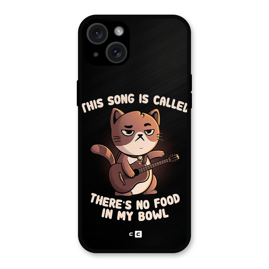 No Food in My Bowl Cat Metal Back Case for iPhone 15 Plus