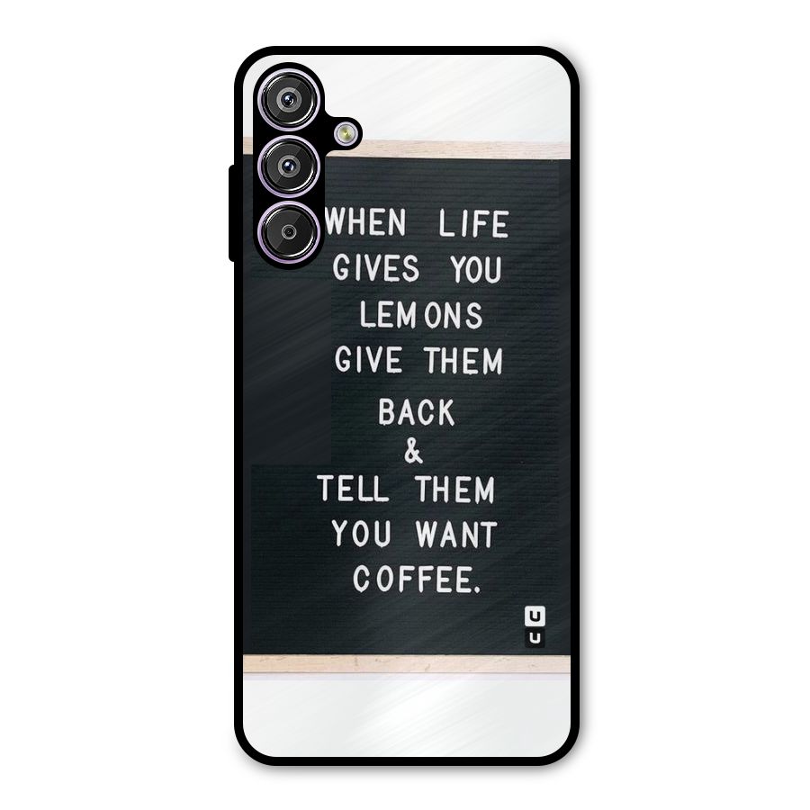 No Lemon Only Coffee Metal Back Case for Galaxy F15