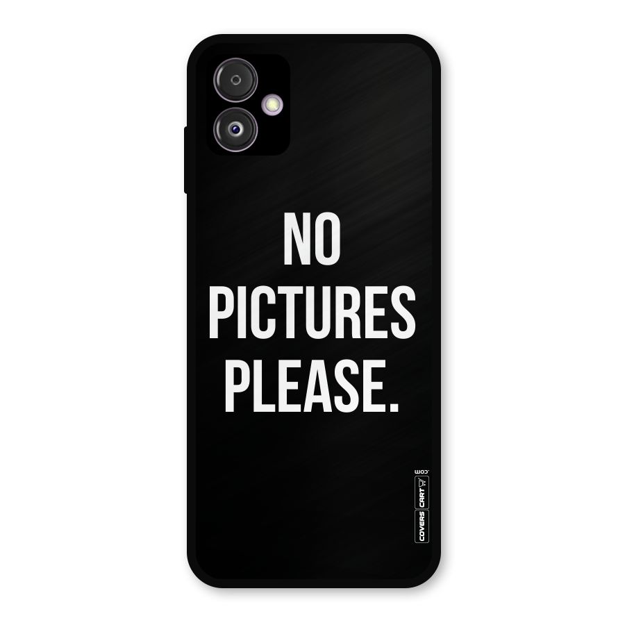 No Pictures Please Metal Back Case for Galaxy F14