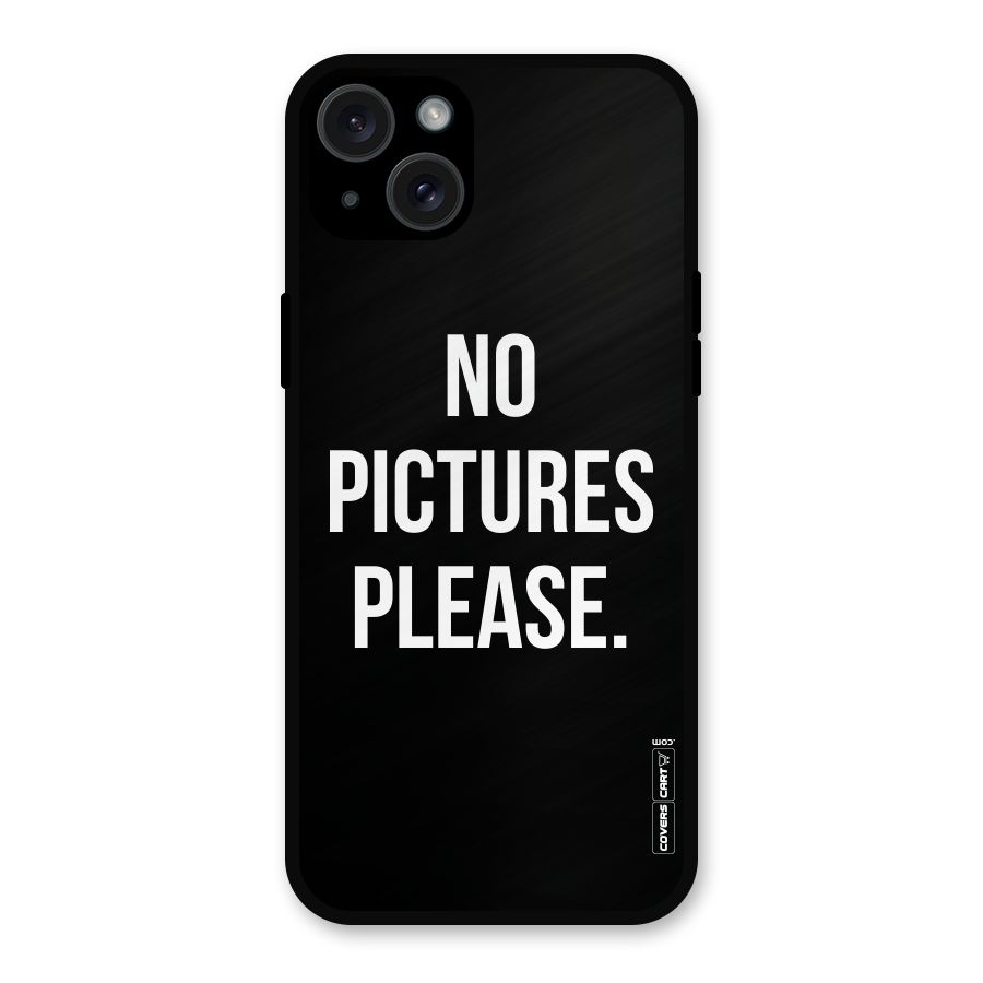 No Pictures Please Metal Back Case for iPhone 15 Plus