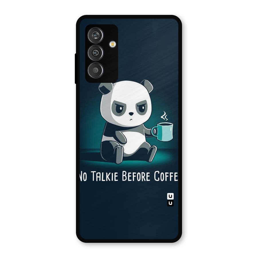 No Talkie Before Coffee Metal Back Case for Galaxy F13