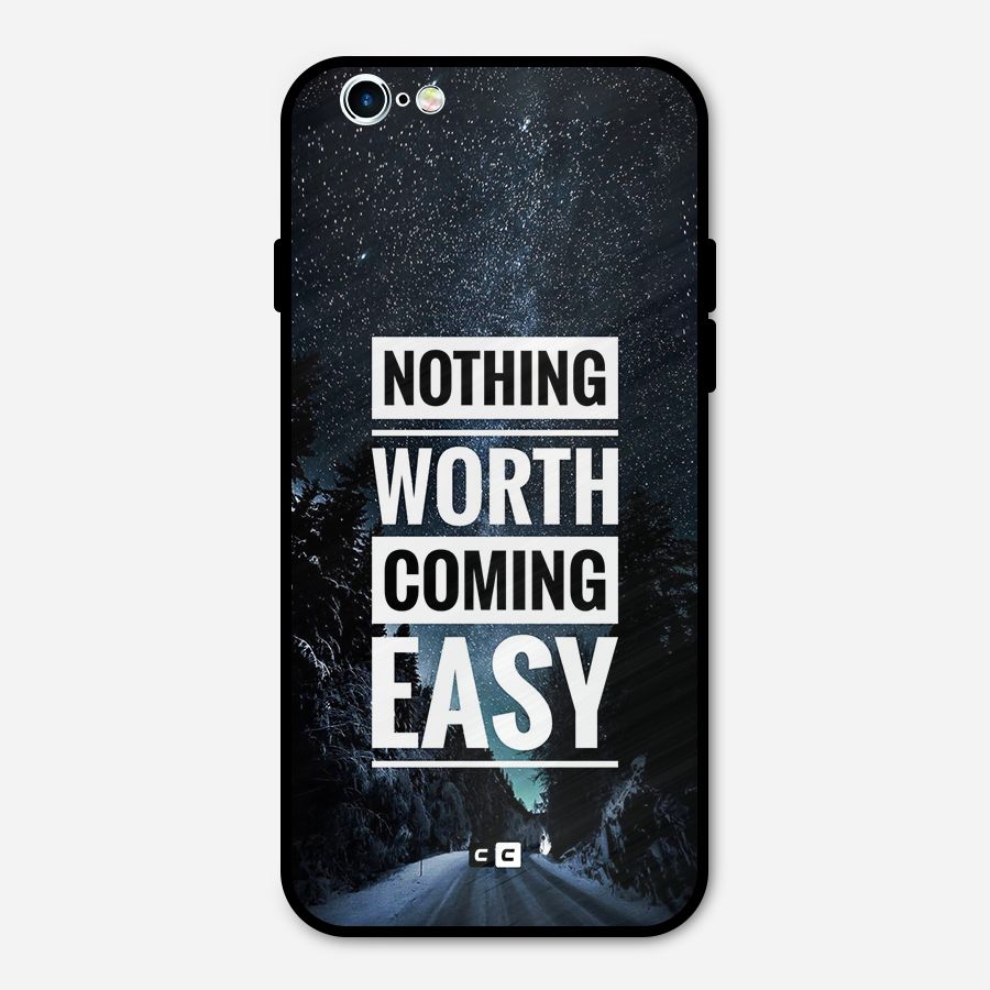 Nothing Worth Easy Metal Back Case for iPhone 6 6s